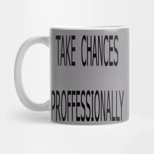 Take Chance Proffessionally Mug